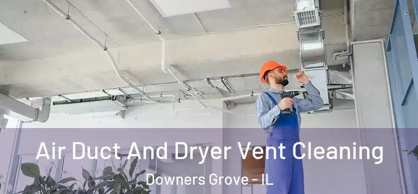  Air Duct And Dryer Vent Cleaning Downers Grove - IL