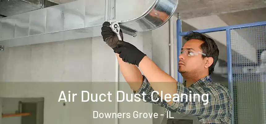  Air Duct Dust Cleaning Downers Grove - IL