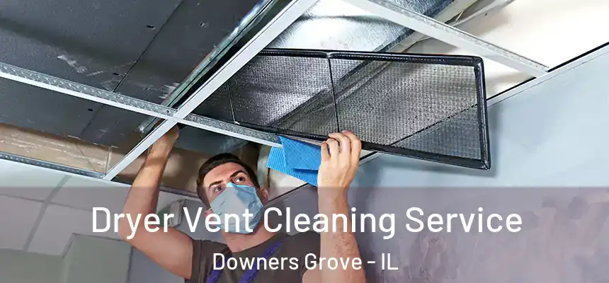  Dryer Vent Cleaning Service Downers Grove - IL