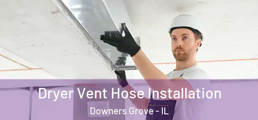  Dryer Vent Hose Installation Downers Grove - IL