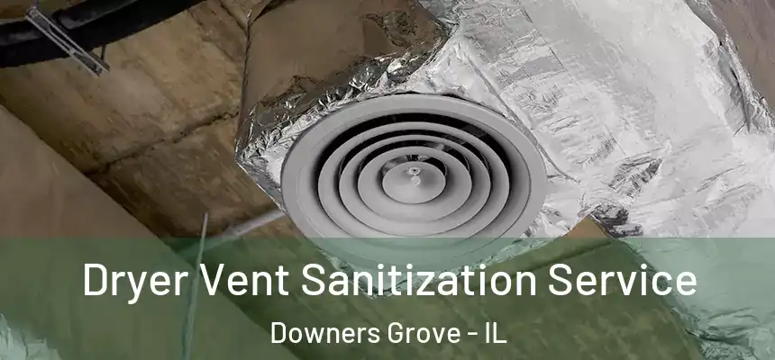  Dryer Vent Sanitization Service Downers Grove - IL