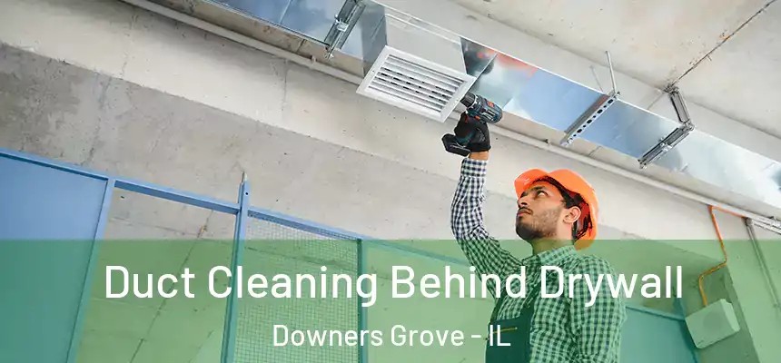  Duct Cleaning Behind Drywall Downers Grove - IL