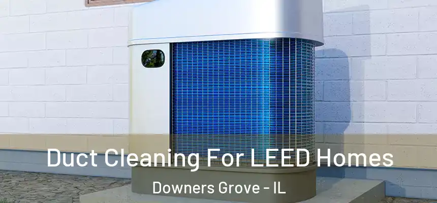  Duct Cleaning For LEED Homes Downers Grove - IL