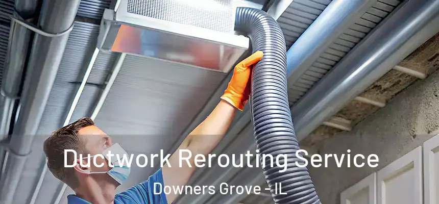  Ductwork Rerouting Service Downers Grove - IL