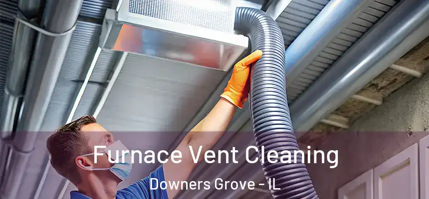  Furnace Vent Cleaning Downers Grove - IL