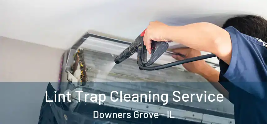  Lint Trap Cleaning Service Downers Grove - IL
