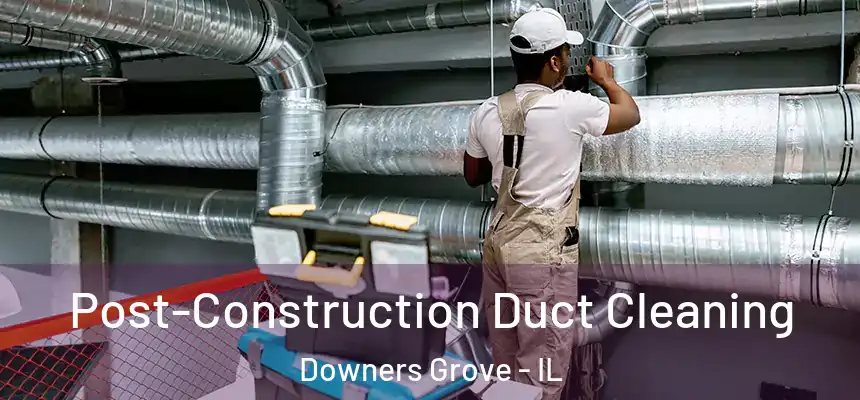 Post-Construction Duct Cleaning Downers Grove - IL