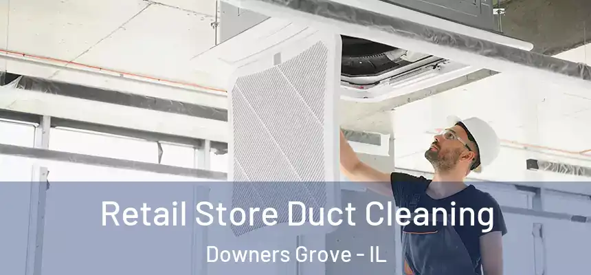  Retail Store Duct Cleaning Downers Grove - IL