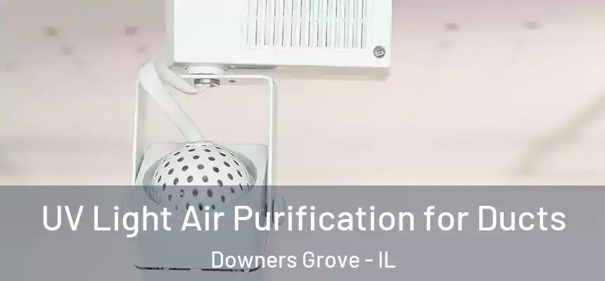  UV Light Air Purification for Ducts Downers Grove - IL