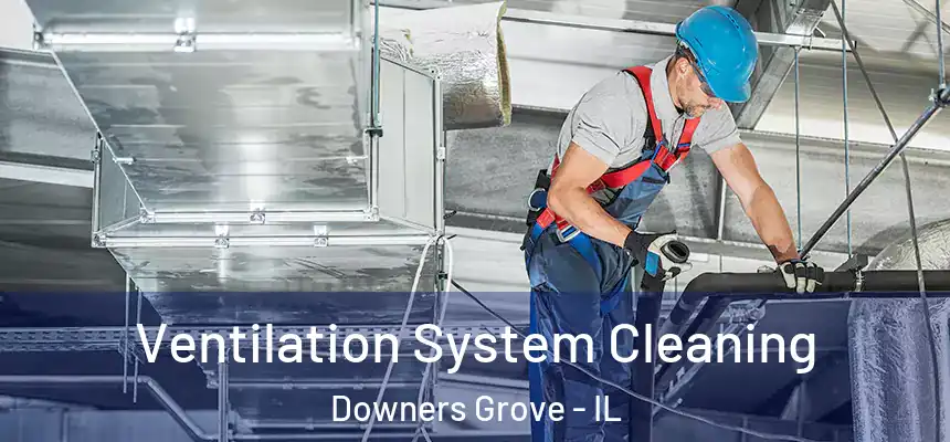  Ventilation System Cleaning Downers Grove - IL