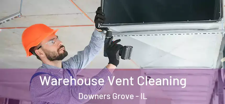  Warehouse Vent Cleaning Downers Grove - IL