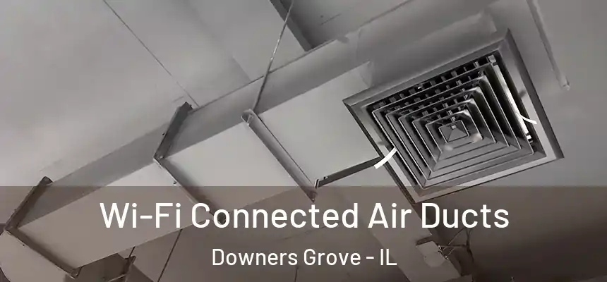  Wi-Fi Connected Air Ducts Downers Grove - IL
